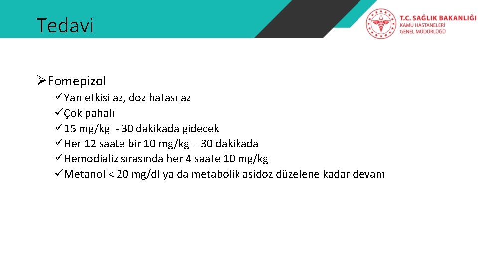 Tedavi ØFomepizol üYan etkisi az, doz hatası az üÇok pahalı ü 15 mg/kg -