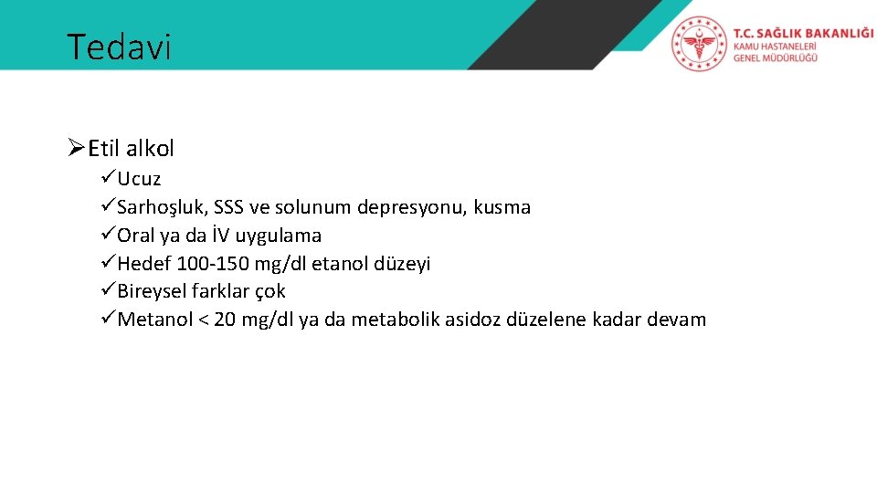 Tedavi ØEtil alkol üUcuz üSarhoşluk, SSS ve solunum depresyonu, kusma üOral ya da İV