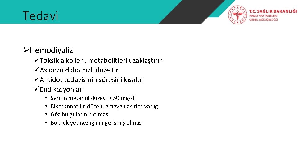 Tedavi ØHemodiyaliz üToksik alkolleri, metabolitleri uzaklaştırır üAsidozu daha hızlı düzeltir üAntidot tedavisinin süresini kısaltır