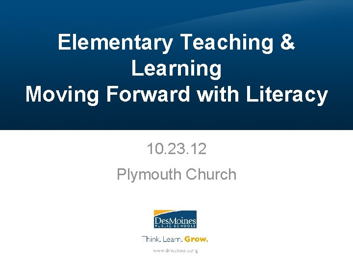 Elementary Teaching & Learning Moving Forward with Literacy 10. 23. 12 Plymouth Church 