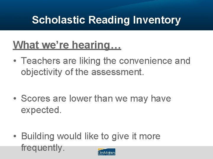 Scholastic Reading Inventory What we’re hearing… • Teachers are liking the convenience and objectivity