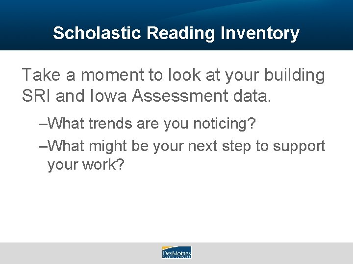 Scholastic Reading Inventory Take a moment to look at your building SRI and Iowa