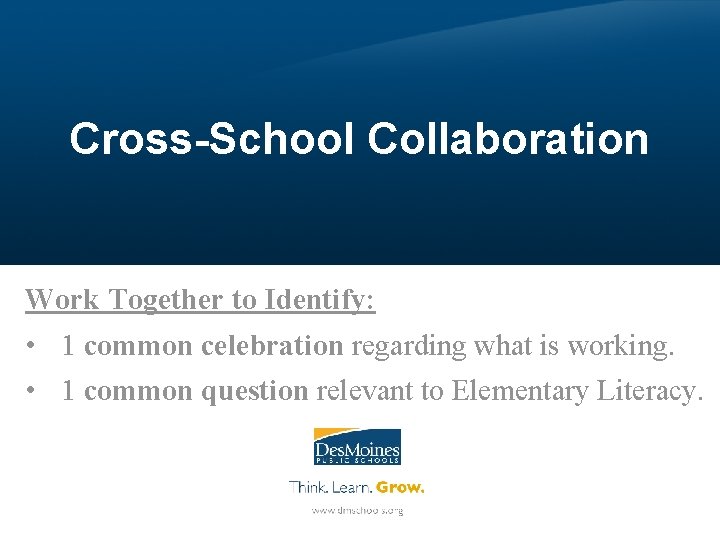 Cross-School Collaboration Work Together to Identify: • 1 common celebration regarding what is working.