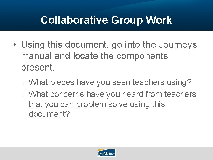 Collaborative Group Work • Using this document, go into the Journeys manual and locate