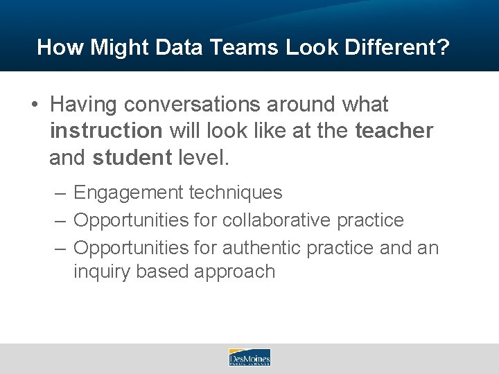 How Might Data Teams Look Different? • Having conversations around what instruction will look