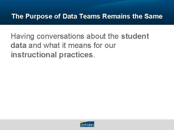 The Purpose of Data Teams Remains the Same Having conversations about the student data