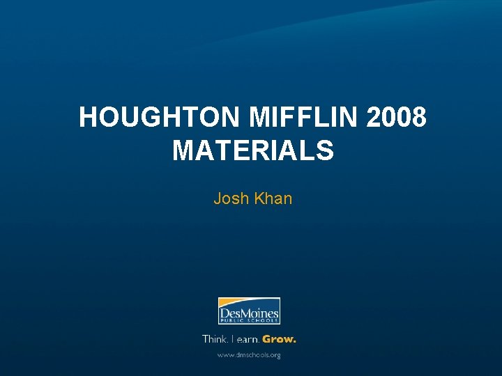 HOUGHTON MIFFLIN 2008 MATERIALS Josh Khan 