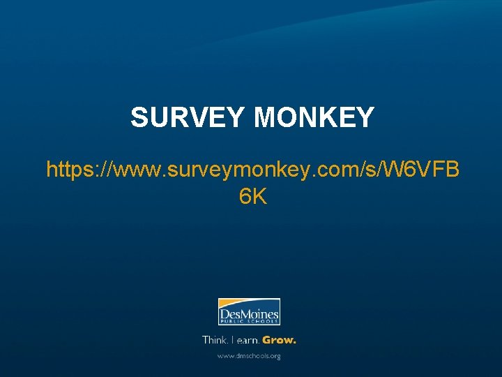 SURVEY MONKEY https: //www. surveymonkey. com/s/W 6 VFB 6 K 