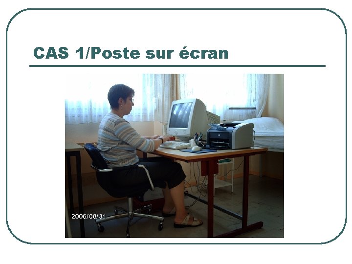 CAS 1/Poste sur écran 