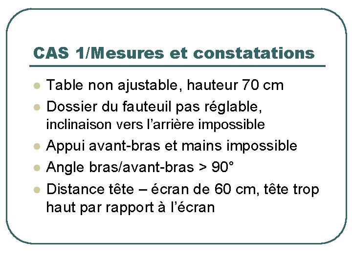 CAS 1/Mesures et constatations l l Table non ajustable, hauteur 70 cm Dossier du