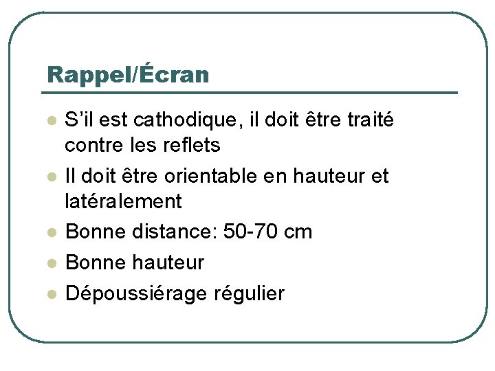 Rappel/Écran l l l S’il est cathodique, il doit être traité contre les reflets