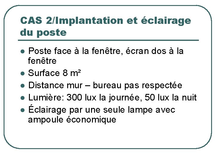 CAS 2/Implantation et éclairage du poste l l l Poste face à la fenêtre,