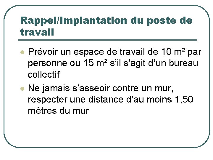 Rappel/Implantation du poste de travail l l Prévoir un espace de travail de 10