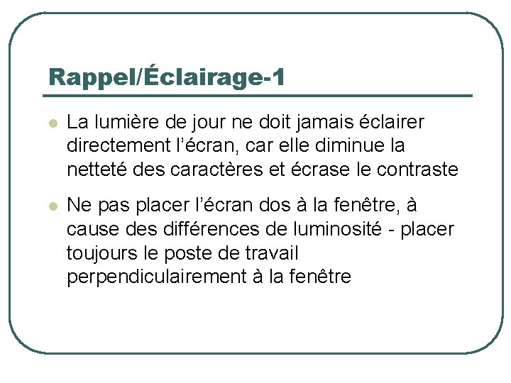 Rappel/Éclairage-1 l La lumière de jour ne doit jamais éclairer directement l’écran, car elle