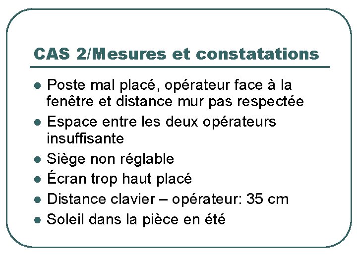 CAS 2/Mesures et constatations l l l Poste mal placé, opérateur face à la