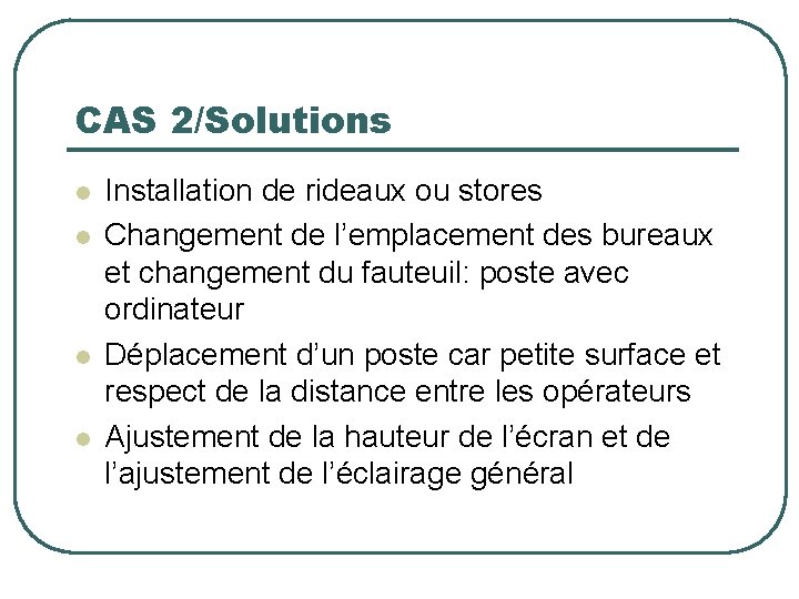 CAS 2/Solutions l l Installation de rideaux ou stores Changement de l’emplacement des bureaux