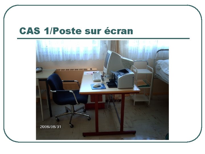 CAS 1/Poste sur écran 