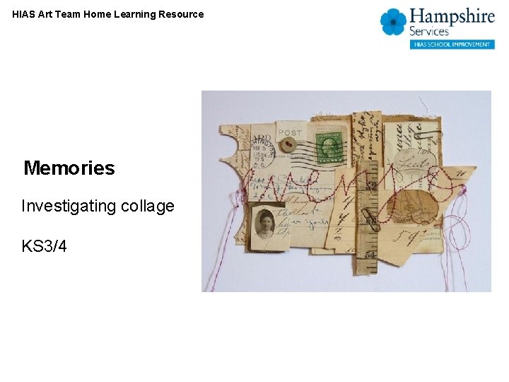 HIAS Art Team Home Learning Resource Memories Investigating collage KS 3/4 