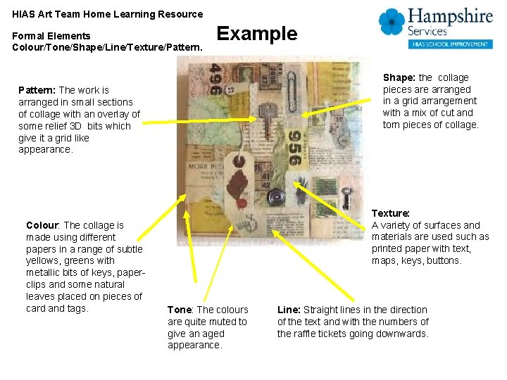 HIAS Art Team Home Learning Resource Formal Elements Colour/Tone/Shape/Line/Texture/Pattern. Example Shape: the collage pieces