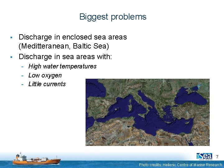 Biggest problems § § Discharge in enclosed sea areas (Meditteranean, Baltic Sea) Discharge in