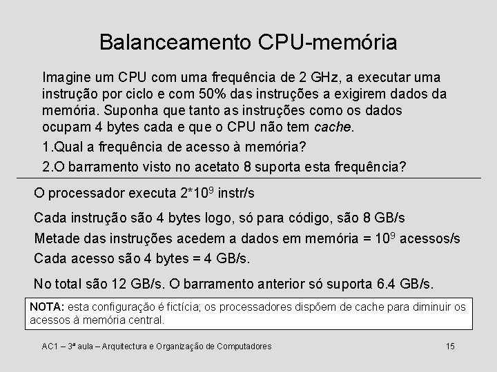 Balanceamento CPU-memória Imagine um CPU com uma frequência de 2 GHz, a executar uma