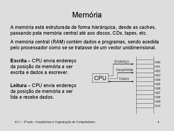 Memória A memória está estruturada de forma hierárquica, desde as caches, passando pela memória