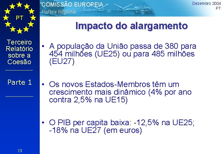 COMISSÃO EUROPEIA Política Regional PT Dezembro 2004 PT Impacto do alargamento Terceiro Relatório sobre