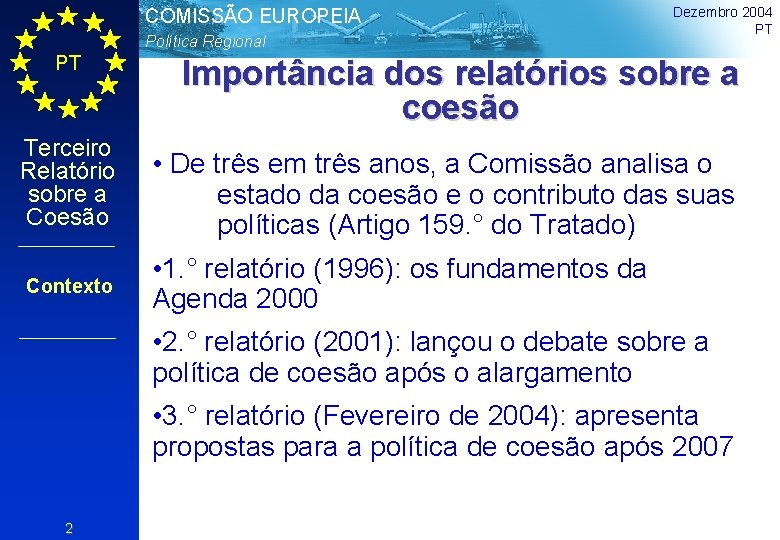 COMISSÃO EUROPEIA Política Regional PT Terceiro Relatório sobre a Coesão Contexto Dezembro 2004 PT