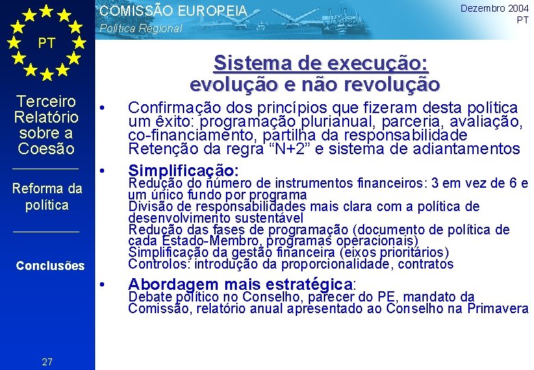 COMISSÃO EUROPEIA Política Regional Dezembro 2004 PT PT Terceiro Relatório sobre a Coesão Sistema