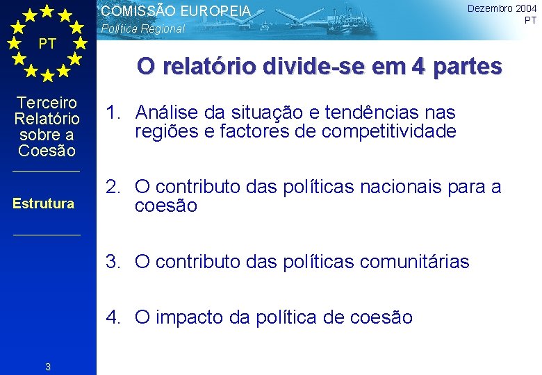 COMISSÃO EUROPEIA Política Regional Dezembro 2004 PT PT O relatório divide-se em 4 partes