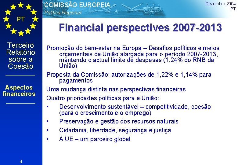 COMISSÃO EUROPEIA Política Regional PT Terceiro Relatório sobre a Coesão Aspectos financeiros 4 Dezembro