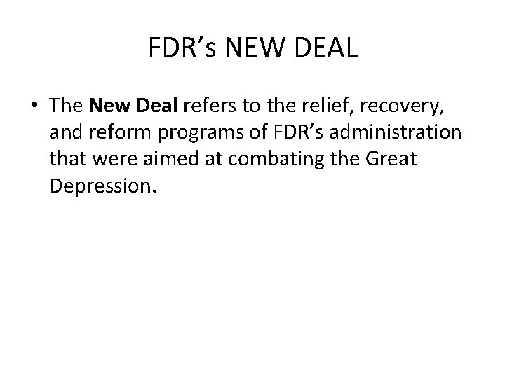 FDR’s NEW DEAL • The New Deal refers to the relief, recovery, and reform