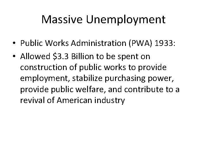 Massive Unemployment • Public Works Administration (PWA) 1933: • Allowed $3. 3 Billion to