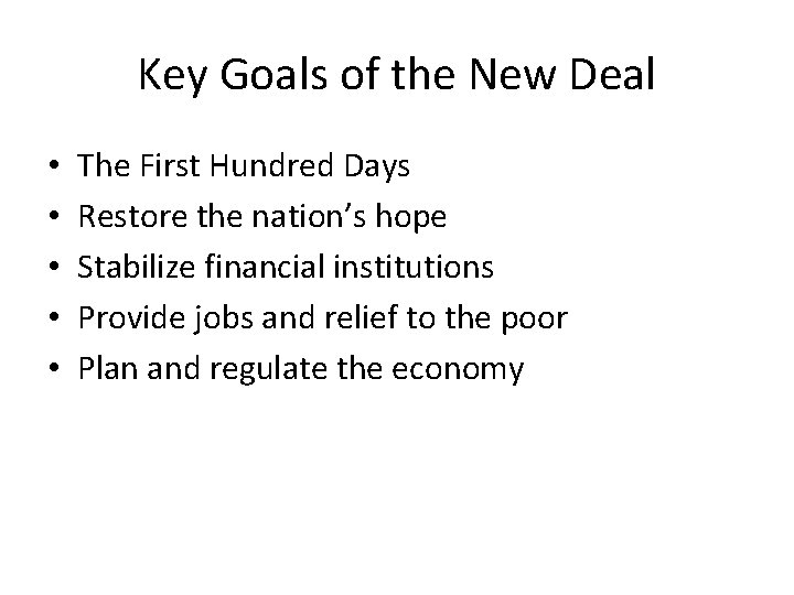 Key Goals of the New Deal • • • The First Hundred Days Restore