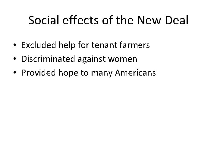 Social effects of the New Deal • Excluded help for tenant farmers • Discriminated
