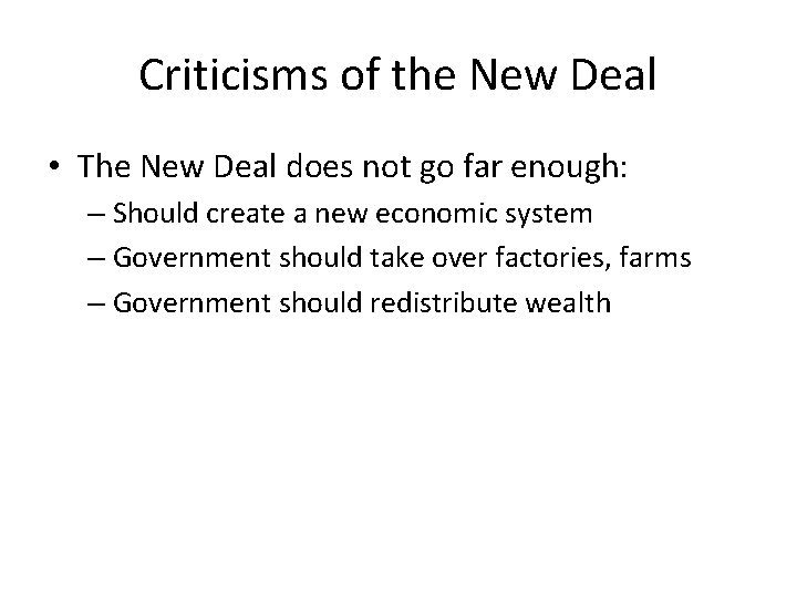 Criticisms of the New Deal • The New Deal does not go far enough:
