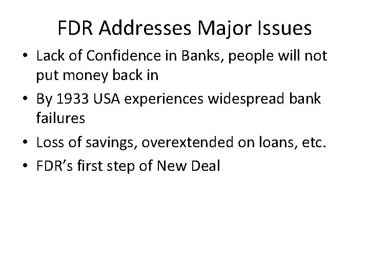 FDR Addresses Major Issues • Lack of Confidence in Banks, people will not put