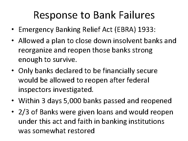 Response to Bank Failures • Emergency Banking Relief Act (EBRA) 1933: • Allowed a