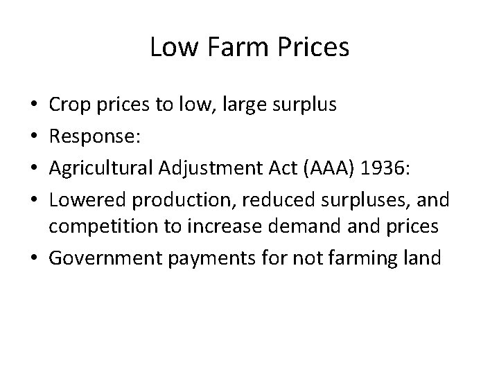Low Farm Prices Crop prices to low, large surplus Response: Agricultural Adjustment Act (AAA)