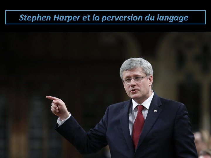 Stephen Harper et la perversion du langage 