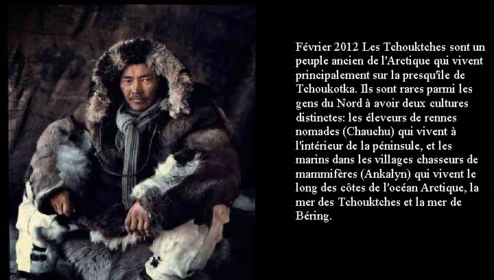 Février 2012 Les Tchouktches sont un peuple ancien de l'Arctique qui vivent principalement sur
