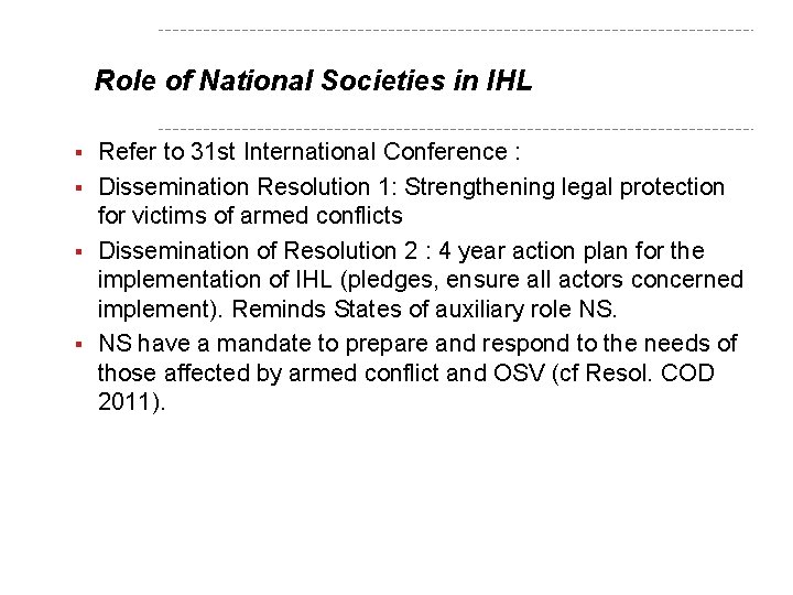 Role of National Societies in IHL Refer to 31 st International Conference : §