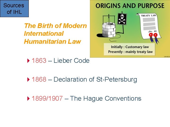 Sources of IHL The Birth of Modern International Humanitarian Law 41863 – Lieber Code