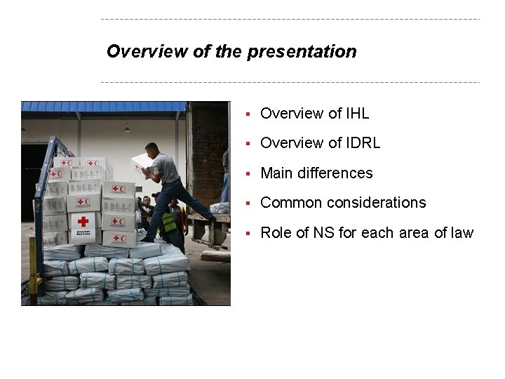 Overview of the presentation § Overview of IHL § Overview of IDRL § Main