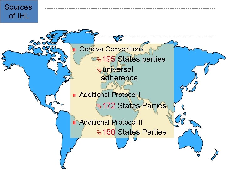 Sources of IHL Geneva Conventions Ä195 States parties Äuniversal adherence Additional Protocol I Ä172