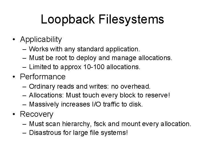 Loopback Filesystems • Applicability – Works with any standard application. – Must be root