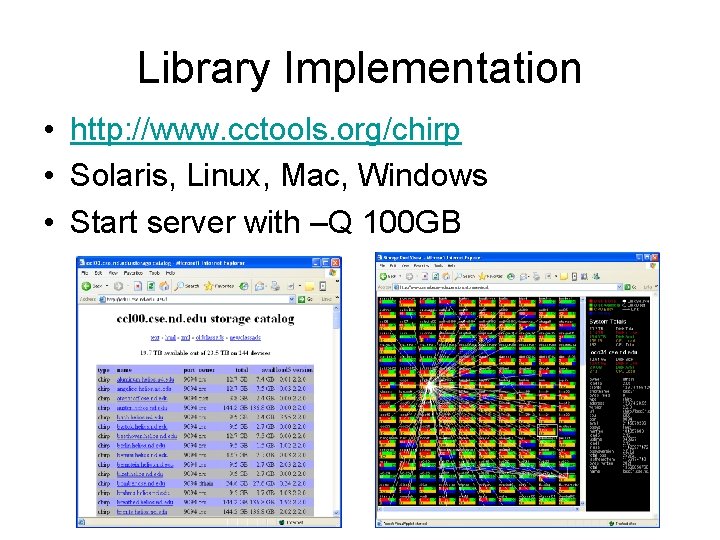 Library Implementation • http: //www. cctools. org/chirp • Solaris, Linux, Mac, Windows • Start