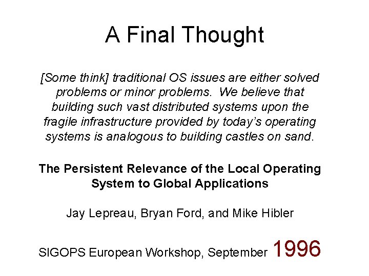 A Final Thought [Some think] traditional OS issues are either solved problems or minor