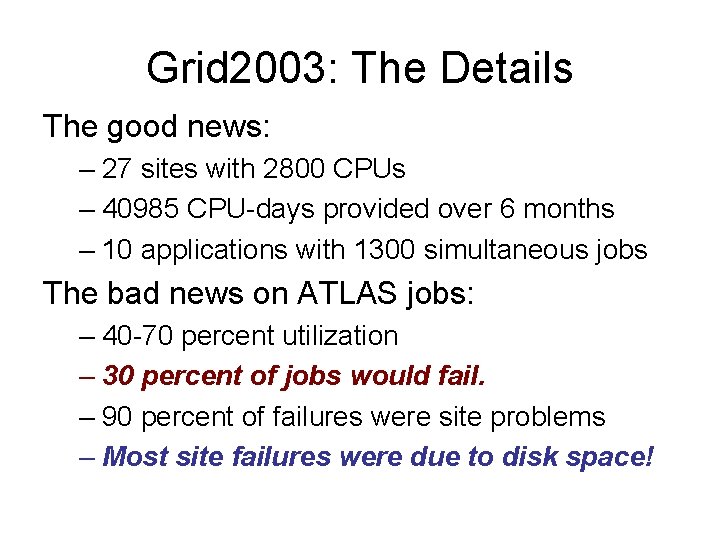 Grid 2003: The Details The good news: – 27 sites with 2800 CPUs –