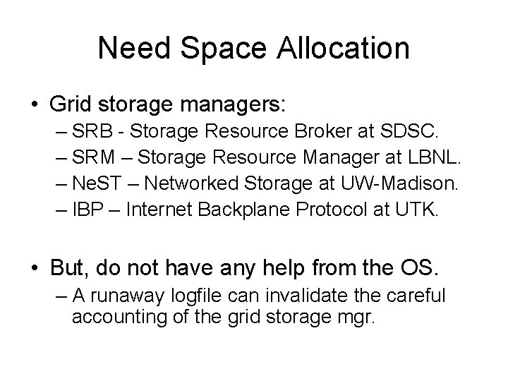 Need Space Allocation • Grid storage managers: – SRB - Storage Resource Broker at